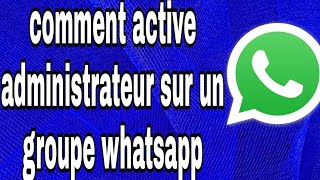 comment activer administrateur sur un groupe WhatsApp [upl. by Auehsoj]