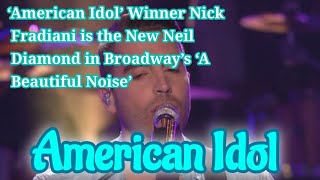 American Idol in a beautiful noise the neil diamond musical winner nick fradiani americanidol [upl. by Dyana]