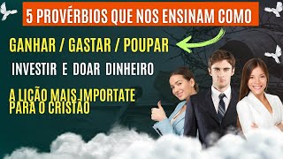 5 Provérbios Que Te Ensinam A Ficar Rico 5 Lições Bíblicas Sobre o Dinheiro [upl. by Knepper46]