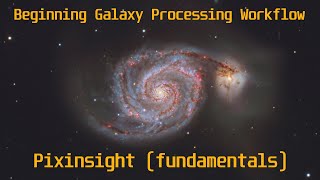 Basic Galaxy Processing Workflow in Pixinsight from Start to Finish [upl. by Mirna]