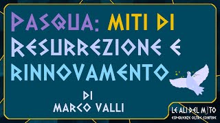 PASQUA MITI DI RESURREZIONE E RINNOVAMENTO Di Marco Valli marcovalli9715 [upl. by East]