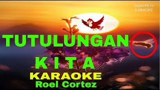 TUTULUNGAN KITA By Roel Cortez Karaoke Version 5D Surround Sounds [upl. by Hogarth]