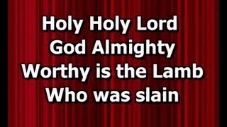 Holy Holy Lord God almighty Worthy is the Lamb Who was slain [upl. by Yssej419]