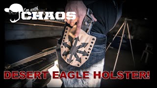 Making the PHLsterCHAOS Desert Eagle Holster [upl. by Lipsey]