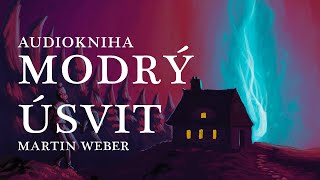 Audiokniha  Modrý úsvit Martin Weber hovorené slovo  Produkcia Martin Weber [upl. by Eta]