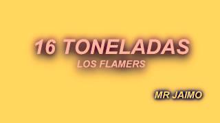 16 TONELADAS LOS FLAMERS [upl. by Sices909]