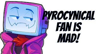 Pyrocynical Fan is REALLY ANGRY at his SLOP Content [upl. by Eynaffit695]