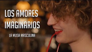 Los amores imaginarios Les Amours imaginaires  La Musa Masculina [upl. by Nongim]