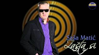 Sasa Matic  Zasta si  Audio 2011 [upl. by Nolahp]