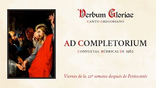 «Ad Completorium» – Viernes de la 22ª semana después de Pentecostés [upl. by Yspyg]