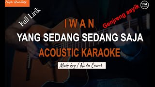 Yang Sedang Sedang Saja  Iwan Karaoke Gitar Akustik [upl. by Yhtuv]