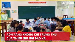 Rộn ràng không khí Trung thu của thiếu nhi nơi đảo xa  Báo Lao Động [upl. by Eanaj]