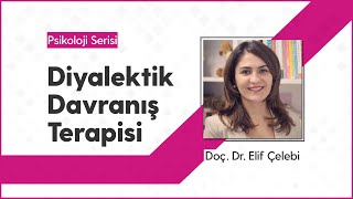 Diyalektik Davranış Terapisi  Doç Dr Elif Çelebi [upl. by Nodnelg266]