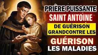 Prière à SAINT ANTOINE 🙏PRIÈRE de GUÉRISON à SAINT ANTOINE le GRANDCONTRE Les MALADIES [upl. by Iaka]