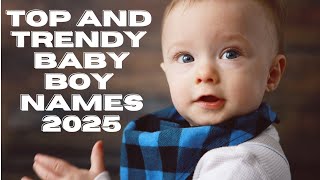 TOP AND TRENDY BABY BOY NAMES 2025 [upl. by Atiuqnahs]