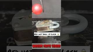 Red hot iron Steel ball vs Lock 🔒 satisfyingvideo satisfying lock scinceexpriment scince [upl. by Minna]