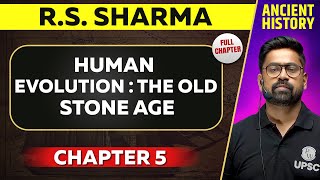 Human Evolution The Old Stone Age FULL CHAPTER  RS Sharma Chapter 5  UPSC Preparation [upl. by Irol408]