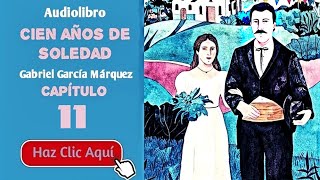 11 Cien años de soledad Por Gabriel García Márquez  Cap11  Audiolibro en español con voz humana [upl. by Enirehtahc]