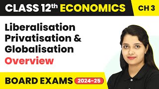 Liberalisation Privatisation and Globalisation  Class 12 Indian Economic Development 202425 [upl. by Nayllij]