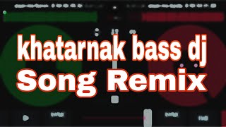 khatarnak dj remix bass buster [upl. by Marilyn]