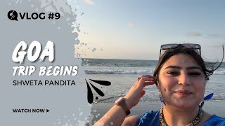 Kesa Raha  First Day In Goa  Shweta Pandita  Vlog 9 2024 [upl. by Pavia]