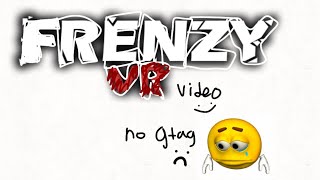 First Frenzy VR video on this channel [upl. by Powder]