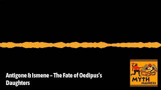 Antigone amp Ismene – What Happened to Oedipus’s Daughters in Greek Mythology [upl. by Edelman]