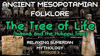 Ancient Mesopotamian Folklore  Episode 3 The Tree of Life  Relaxing Sumerian Mythology [upl. by Alemat515]