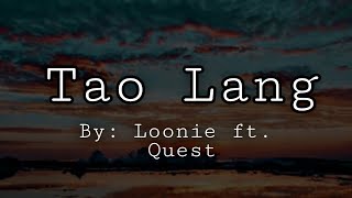 Tao lang with Lyrics by Loonie ft quest [upl. by Hannahsohs240]