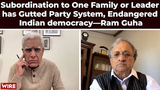 Subordination of Parties to One Family or Supreme Leader Has Endangered Indian Democracy—Ram Guha [upl. by Ajna]