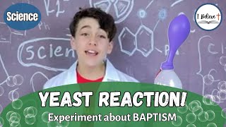 YEAST REACTION Science Experiment about BAPTISM I Believe 15 [upl. by Halford]