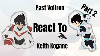 Past Voltron React to Keith Kogane  Last Part [upl. by Bowles]