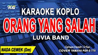 KARAOKE ORANG YANG SALAH LUVIA BAND VERSI KOPLO  NADA WANITA [upl. by Adams]