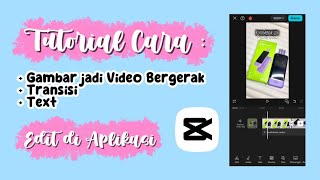 Tutorial cara edit gambar jadi video bergerak  transisi  text Edit menggunakan aplikasi CapCut⁉️✅ [upl. by Androw]