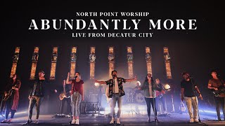 North Point Worship  quotAbundantly Morequot Live From Decatur City Official Music Video [upl. by Sankey302]