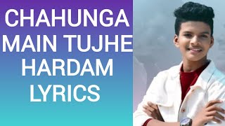 CHAHUNGA MAIN TUJHE HARDAM LYRICS SONG  Satyajeet Jena [upl. by Anaoj]