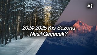 Bu Kış Sezonu Nasıl Geçecek  20242025 Kış Tahmini 1 [upl. by Ahsiet]