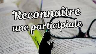 RECONNAÎTRE UNE PARTICIPIALE [upl. by Gruchot]