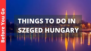 Szeged Hungary Travel Guide 8 BEST Things to Do in Szeged [upl. by Golding]