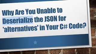 Why Are You Unable to Deserialize the JSON for alternatives in Your C Code [upl. by Supat]