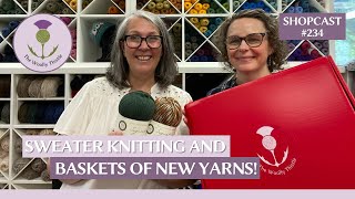 Shopcast 234 Sweater Knitting and Baskets of New Yarns [upl. by Harutek]