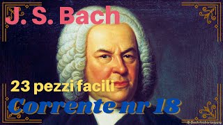 J S Bach  Corrente  23 Pezzi Facili nr 18 [upl. by Garrard194]