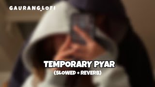 TEMPORARY PYAR  KAKA  SLOWED  REVERB  ANJALI ARORA [upl. by Hester]