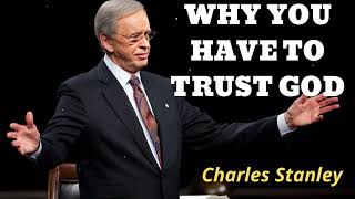 WHY YOU HAVE TO TRUST GOD  Pastor Charles Stanley [upl. by Stead729]