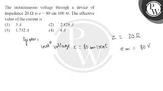 The instantaneous voltage through a device of impedance \ 20 \Omega \ is \ e80 \sin 100 \pi [upl. by Attah609]