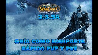 WoW 335a  Guía como equiparte rápido pvp y pve para principiantes [upl. by Nnyladnarb888]