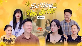 ĐỦ NẮNG HOA SẼ NỞ  TẬP 14  Phim Tình Cảm Thanh Xuân Gãy TV [upl. by Tinaret]