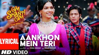 Aankhon Mein Teri Ajab Si Lyrical Om Shanti Om  KK  Shahrukh Khan  Deepika Padukone [upl. by Humble]