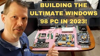 Building The Ultimate Windows 98 PC  In 2023 [upl. by Aronoff]