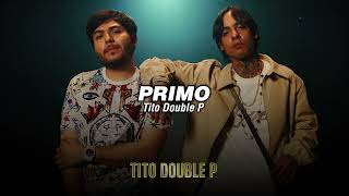 Tito Double P  PRIMO LETRALYRICS [upl. by Ferna441]